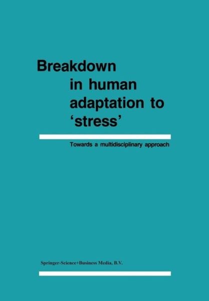 Cover for J Cullen · Breakdown in Human Adaptation to 'stress': Towards a Multidisciplinary Approach (Paperback Bog) [Softcover Reprint of the Original 1st Ed. 1984 edition] (2014)