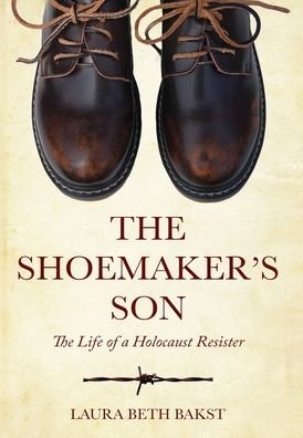 Cover for Laura Beth Bakst · The Shoemaker's Son: The Life of a Holocaust Resister (Hardcover bog) (2021)