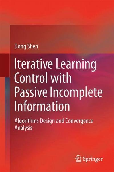 Cover for Shen · Iterative Learning Control with Passive Incomplete Information (Bok) [1st ed. 2018 edition] (2018)