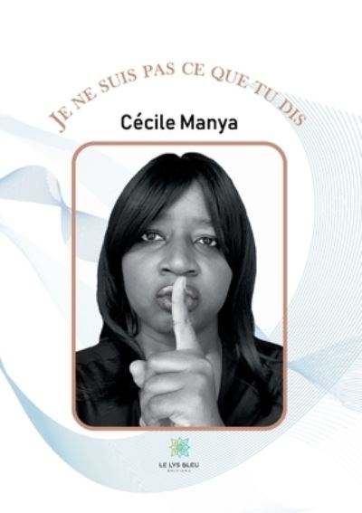 Je ne suis pas ce que tu dis - Cecile Manya - Books - Le Lys Bleu - 9791037720665 - December 21, 2020