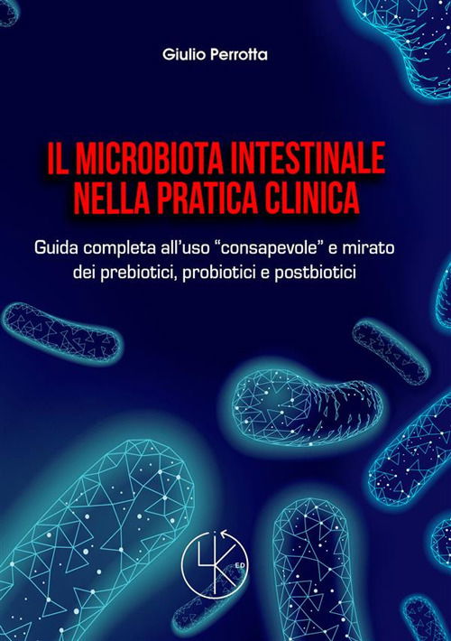 Cover for Giulio Perrotta · Il Microbiota Intestinale Nella Pratica Clinica. Guida Completa All'uso Consapevole E Mirato Dei Prebiotici, Probiotici E Postbiotic (Book)