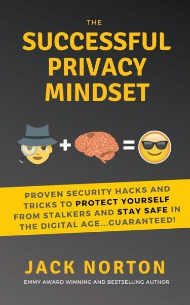 Cover for Jack Norton · The Successful Privacy Mindset: Proven Security Hacks And Tricks To Protect Yourself From Stalkers And Stay Safe In The Digital Age...Guaranteed! (Paperback Book) (2019)
