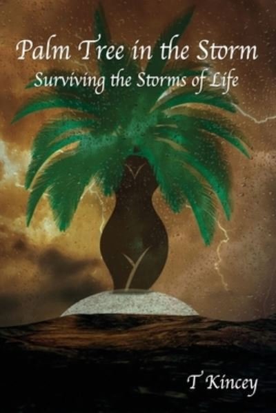 Cover for T Kincey · Palm Tree in the Storm: Surviving the Storms of Life (Taschenbuch) (2022)