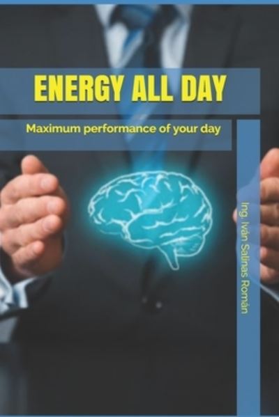 Cover for Ing Ivan Salinas Roman · Energy All Day: Maximum performance of your day (Paperback Book) (2021)