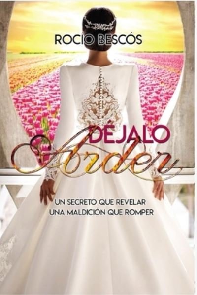 Cover for Rocio Macarena Bescos · Dejalo Arder: Un secreto que revelar Una maldicion que romper (Paperback Bog) (2021)