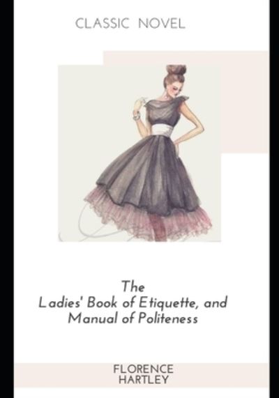 Cover for Florence Hartley · The Ladies' Book of Etiquette, and Manual of Politeness (Paperback Book) (2020)