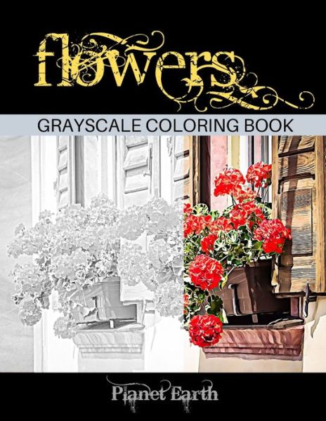 Flowers Grayscale Coloring Book - Planet Earth - Bøger - Independently Published - 9798600963665 - 19. januar 2020