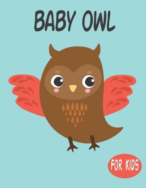 Cover for Penart Publishing · Baby Owl For Kids (Paperback Book) (2020)