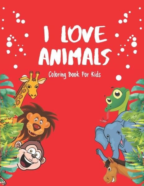 Cover for Akee Publishing · I Love Animals - Coloring Books For Kids (Pocketbok) (2020)