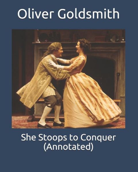 Cover for Oliver Goldsmith · She Stoops to Conquer (Annotated) (Paperback Book) (2020)