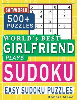 Cover for Samworld Press · World's Best Girlfriend Plays Sudoku: Easy Sudoku Puzzle Book Gift For Girlfriend Appreciation Birthday Happy Valentine Day Gift (Paperback Book) (2020)