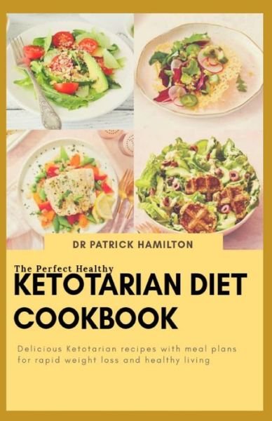 Cover for Patrick Hamilton · The Perfect Healthy Ketotarian Diet Cookbook (Paperback Book) (2020)