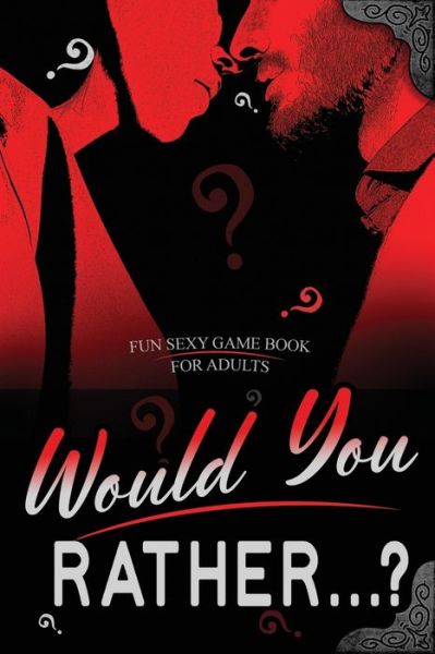 Cover for Camilla Dan · Would You Rather...? Fun Sexy Game Book for Adults (Paperback Book) (2020)