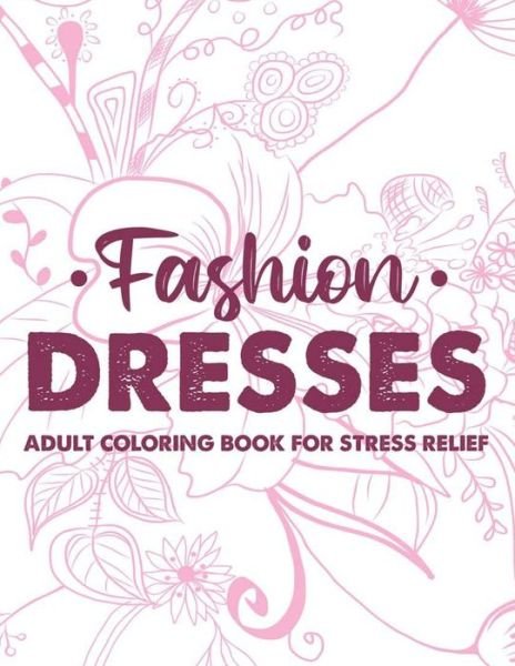 Cover for Fun Forever · Fashion Dresses Adult Coloring Book For Stress Relief (Taschenbuch) (2020)