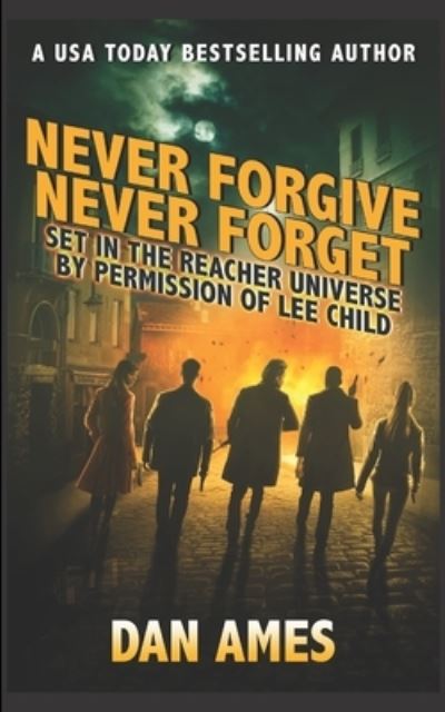 Cover for Dan Ames · Never Forgive Never Forget: (Jack Reacher's Special Investigators #4) - Jack Reacher's Special Investigators (Paperback Book) (2021)