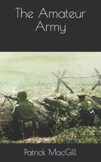 The Amateur Army - Patrick Macgill - Books - Independently Published - 9798721516665 - April 16, 2021
