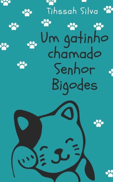 Cover for Tihssah Silva · Um Gatinho Chamado Senhor Bigodes (Pocketbok) (2021)