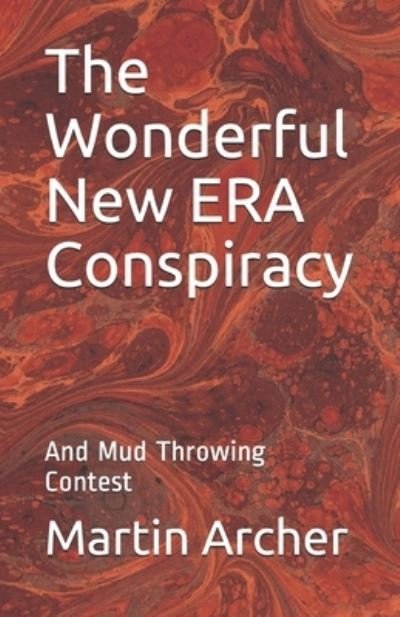 Cover for Martin Archer · The Wonderful New ERA Conspiracy: And Mud Slinging Contest (Pocketbok) (2021)