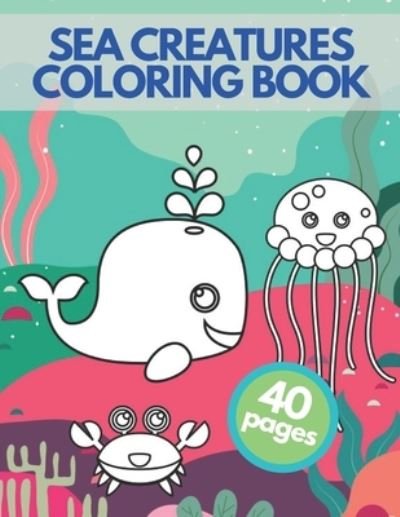 Cover for Golden Bow · Sea Creatures Coloring Book: Happy Sea Life Underwater Ocean Amazing Animals Adventure For Children (Paperback Book) (2021)