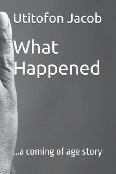 Cover for Utitofon Jacob · What Happened: ...a coming of age story (Pocketbok) (2021)