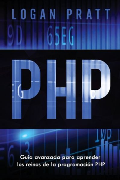 Cover for Logan Pratt · PHP: Guia avanzada para aprender los reinos de la programacion PHP (Paperback Book) (2021)