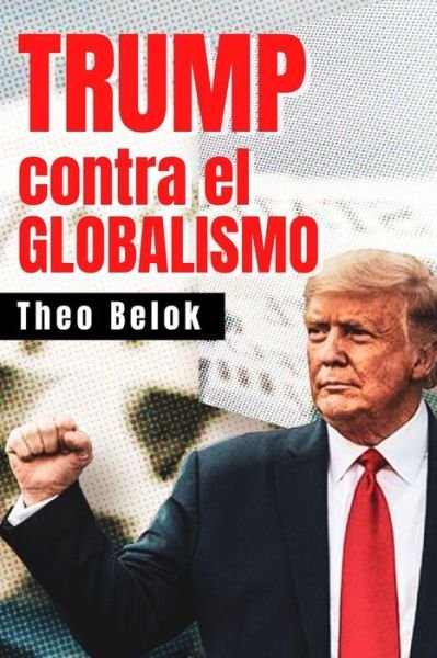 Cover for Theo Belok · Trump contra el Globalismo - Trump Contra El Globalismo (Pocketbok) (2021)