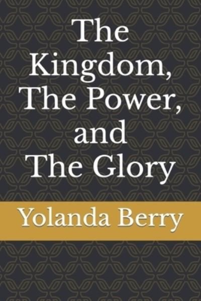Cover for Yolanda Berry · The Kingdom, The Power, and The Glory (Taschenbuch) (2022)