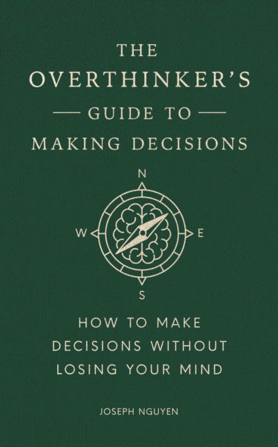 Cover for Joseph Nguyen · The Overthinker's Guide to Making Decisions: How to Make Decisions without Losing Your Mind - Books By Joseph Nguyen (Hardcover Book) (2025)