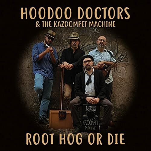 Cover for Hoodoo Doctors &amp; The Kazoompet Machine · Root Hog Or Die (CD) (2021)