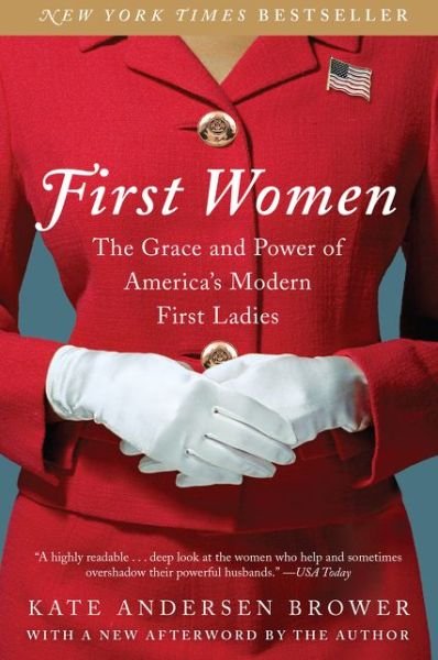 First Women: The Grace and Power of America's Modern First Ladies - Kate Andersen Brower - Bücher - HarperCollins Publishers Inc - 9780062439666 - 17. Januar 2017