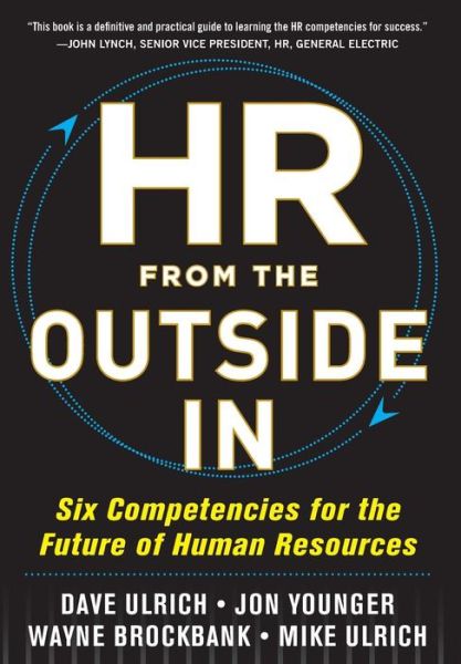 HR from the Outside In: Six Competencies for the Future of Human Resources - David Ulrich - Boeken - McGraw-Hill Education - Europe - 9780071802666 - 16 september 2012