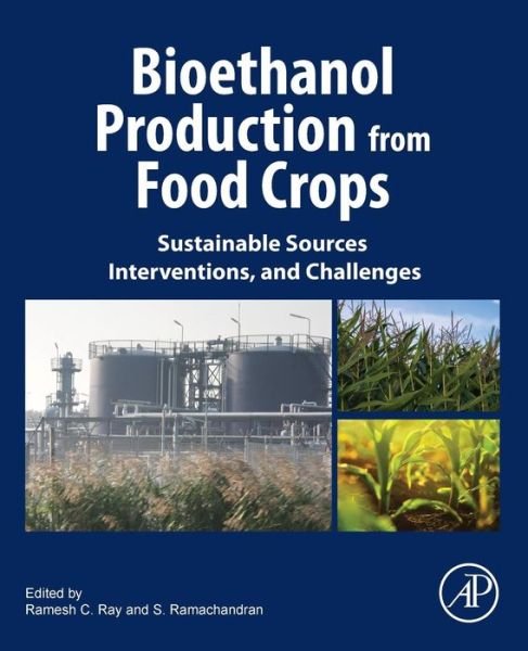 Bioethanol Production from Food Crops: Sustainable Sources, Interventions, and Challenges - Ray - Bøger - Elsevier Science Publishing Co Inc - 9780128137666 - 29. august 2018