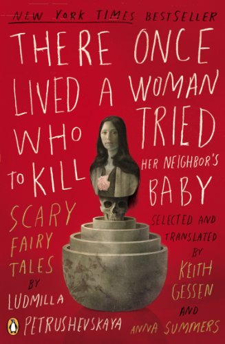 Cover for Ludmilla Petrushevskaya · There Once Lived a Woman Who Tried to Kill Her Neighbor's Baby: Scary Fairy Tales (Paperback Book) [Original edition] (2009)