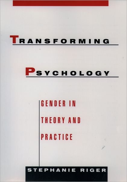 Cover for Riger, Stephanie (Professor of Women's Studies Program, Professor of Women's Studies Program, University of Illinois, Chicago) · Transforming Psychology: Gender in Theory and Practice (Innbunden bok) (2000)
