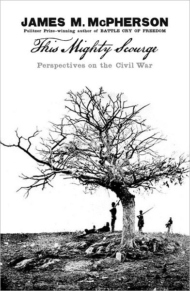 Cover for McPherson, James M. (Professor Emeritus, Professor Emeritus, Princeton University) · This Mighty Scourge: Perspectives on the Civil War (Hardcover Book) (2007)