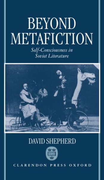 Cover for Shepherd, David (Lecturer in Russian Studies, Lecturer in Russian Studies, University of Manchester) · Beyond Metafiction: Self-Consciousness in Soviet Literature (Hardcover Book) (1992)