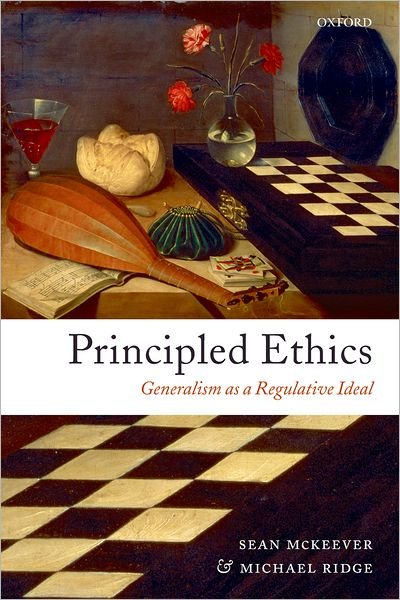 Cover for McKeever, Sean (, Assistant Professor of Philosophy at Davidson College, North Carolina) · Principled Ethics: Generalism as a Regulative Ideal (Pocketbok) (2006)