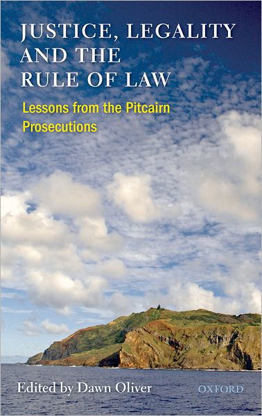 Cover for Oliver · Justice, Legality and the Rule of Law: Lessons from the Pitcairn Prosecutions (Gebundenes Buch) (2009)