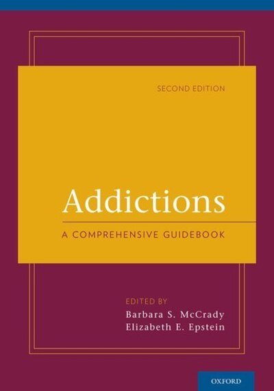 Cover for McCrady, Barbara S. (Distinguished Professor of Psychology and Director of The Center on Alcoholism, Substance Abuse, and Addictions, Distinguished Professor of Psychology and Director of The Center on Alcoholism, Substance Abuse, and Addictions, Universi · Addictions: A Comprehensive Guidebook (Hardcover Book) [2 Revised edition] (2013)