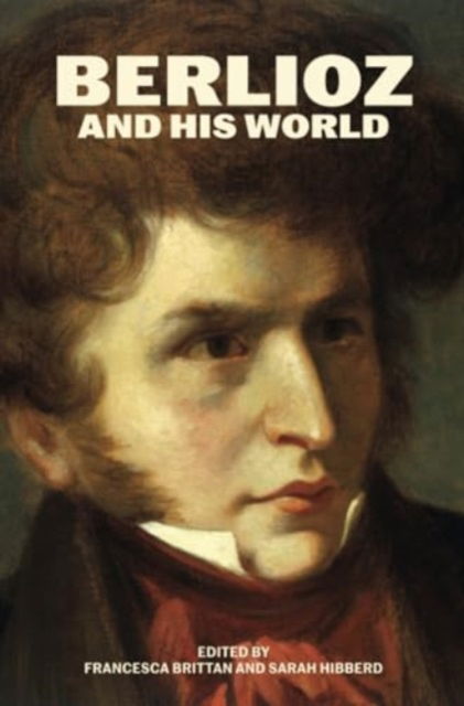 Cover for Francesca Brittan-Sarah Hibberd · Berlioz and His World - The Bard Music Festival (Paperback Book) (2024)