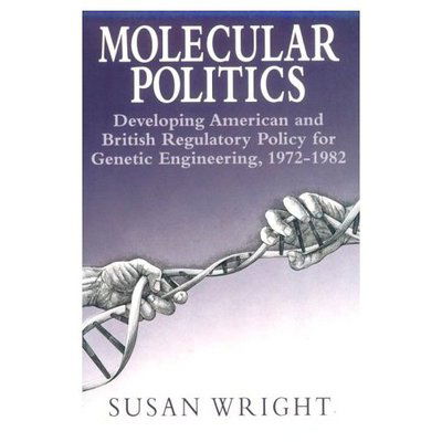 Cover for Susan Wright · Molecular Politics: Developing American and British Regulatory Policy for Genetic Engineering, 1972-1982 (Paperback Book) (1994)