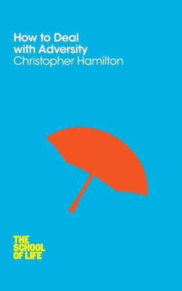 Cover for Christopher Hamilton · How to Deal with Adversity - School of Life (Paperback Bog) [Main Market Ed. edition] (2014)