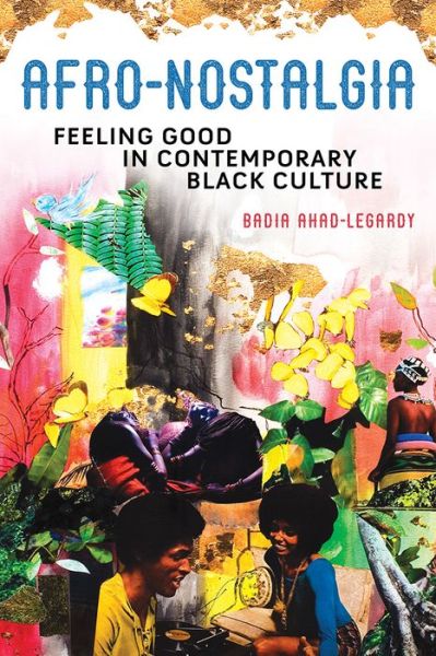 Cover for Badia Ahad-Legardy · Afro-Nostalgia: Feeling Good in Contemporary Black Culture - New Black Studies Series (Hardcover Book) (2021)