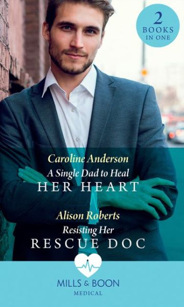 Cover for Caroline Anderson · A Single Dad To Heal Her Heart: A Single Dad to Heal Her Heart (Yoxburgh Park Hospital) / Resisting Her Rescue DOC (Rescue Docs) (Paperback Book) (2019)