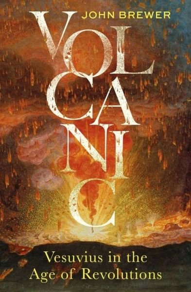 Cover for John Brewer · Volcanic: Vesuvius in the Age of Revolutions (Hardcover bog) (2023)