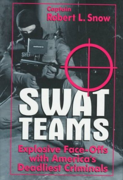 Cover for Robert L. Snow · SWAT Teams: Explosive Face-Offs with America's Deadliest Criminals (Paperback Book) [Softcover reprint of the original 1st ed. 1996 edition] (1996)