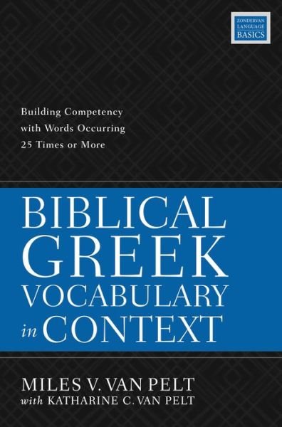 Cover for Miles V. Van Pelt · Biblical Greek Vocabulary in Context: Building Competency with Words Occurring 25 Times or More (Pocketbok) (2022)
