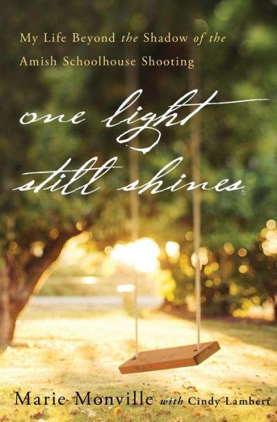 Cover for Mary Monville · One Light Still Shines: My Life Beyond the Shadow of the Amish Schoolhouse Shooting (Paperback Book) [Special edition] (2013)