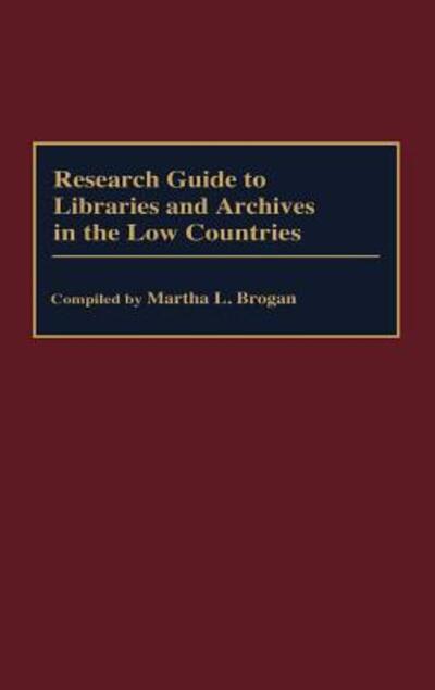 Research Guide to Libraries and Archives in the Low Countries - Bibliographies and Indexes in Library and Information Science - Martha Brogan - Books - Bloomsbury Publishing Plc - 9780313254666 - July 30, 1991
