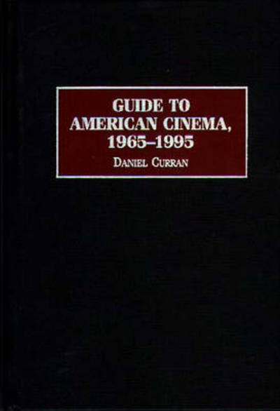 Cover for Daniel Curran · Guide to American Cinema, 1965-1995 - Reference Guides to the World's Cinema (Innbunden bok) (1998)